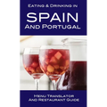 Eating & Drinking in Spain and Portugal: Menu Translator and Restaurant Guide