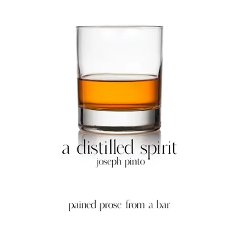 A Distilled Spirit: pained prose from a bar