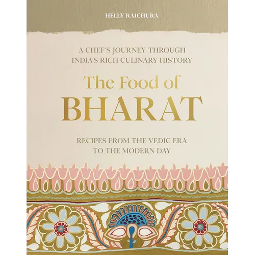 The Food of Bharat: A Chef's Journey Through India's Rich Culinary History