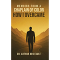Memoirs From A Chaplain of Color How I Overcame