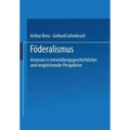 Föderalismus: Analysen in Entwicklungsgeschichtlicher Und Vergleichender Perspektive