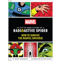 Marvel So You've Been Bitten by a Radioactive Spider: How to Survive the Marvel Universe