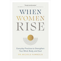 When Women Rise: Everyday Practices to Strengthen Your Mind, Body, and Soul