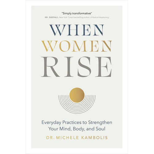 When Women Rise: Everyday Practices to Strengthen Your Mind, Body, and Soul
