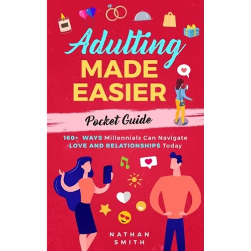 Adulting Made Easier Pocket Guide: 160+ Ways Millennials Can Navigate Love and Relationships Today