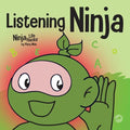 Listening Ninja: A Children's Book About Active Listening and Learning How to Listen
