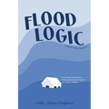 Flood Logic: A Memoir told in Fragments