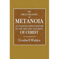 The Great Meaning of Metanoia - An Undeveloped Chapter in the Life and Teaching of Christ