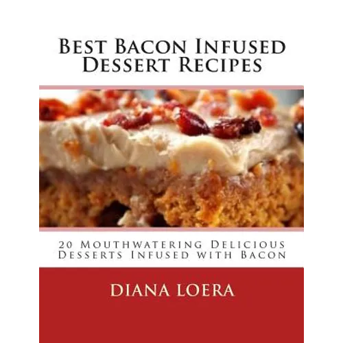 Best Bacon Infused Dessert Recipes: 20 Mouthwatering Delicious Desserts Infused with Bacon
