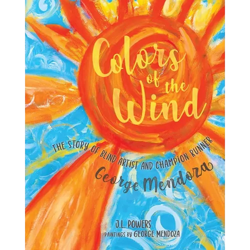 Colors of the Wind: The Story of Blind Artist and Champion Runner George Mendoza