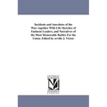 Incidents and Anecdotes of the War; together With Life Sketches of Eminent Leaders, and Narratives of the Most Memorable Battles For the Union. Edited