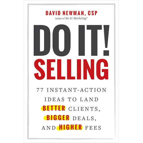 Do It! Selling: 77 Instant-Action Ideas to Land Better Clients, Bigger Deals, and Higher Fees