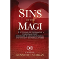 Sins of the Magi: Retelling of the Famous Christmas Story Informed by Archaelological and Ancient Historical Works