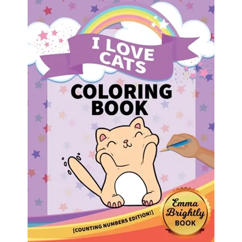I Love Cats Coloring Book [Counting Numbers Edition!]: Big Activity Pages of Cats to Color - Plus Counting Practice for Toddlers and Kids Ages 3 and U