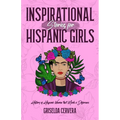 Inspirational Stories for Hispanic Girls: History of Hispanic Women That Made a Difference