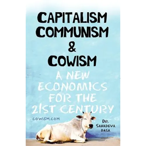 Capitalism Communism And Cowism - A New Economics For The 21st Century
