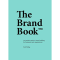 The Brand Book: An Insider's Guide to Brand Building for Businesses and Organizations
