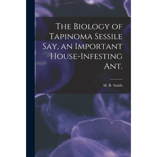 The Biology of Tapinoma Sessile Say, an Important House-infesting Ant.