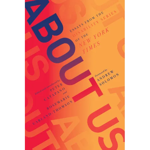 About Us: Essays from the Disability Series of the New York Times
