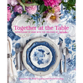 Together at the Table: Entertaining at Home with the Creators of Juliska