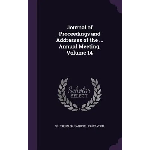 Journal of Proceedings and Addresses of the ... Annual Meeting, Volume 14