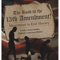 The Road to the 13th Amendment! Movement to End Slavery Grade 5 Social Studies Children's American History