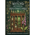 The Witch's Botanical Apothecary: Herbs, Spells and the Magic of Plants