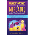 Ingresos Pasivos y Mercadeo en Red Para Principiantes: Aprenda ideas y estrategias para ganar dinero en línea: ¡blogs, dropshipping y marketing de afi