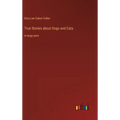 True Stories about Dogs and Cats: in large print