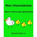 Non rinunciarono Nous n'avons pas abandonné: Libro illustrato per bambini Italiano-Francese (Edizione bilingue)