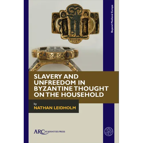 Slavery and Unfreedom in Byzantine Thought on the Household