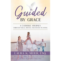 Guided by Grace: A Catholic Journey Through Wills, Trusts, and Estate Planning