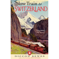 Slow Train to Switzerland: One Tour, Two Trips, 150 Years and a World of Change Apart