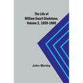 The Life of William Ewart Gladstone, Volume 2, 1859-1880