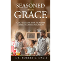 Seasoned with Grace: God's Recipe For Healthy Family Communication