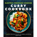 Electric Pressure Cooker Curry Cookbook: 75 Recipes from India, Thailand, the Caribbean, and Beyond