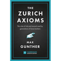 The Zurich Axioms (Harriman Definitive Edition): The Rules of Risk and Reward Used by Generations of Swiss Bankers