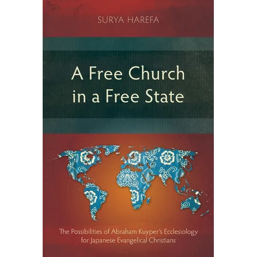 A Free Church in a Free State: The Possibilities of Abraham Kuyper's Ecclesiology for Japanese Evangelical Christians