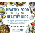Healthy Food for Healthy Kids: 120 Simple, Nourishing, Gluten- And Dairy-Free Recipes Your Whole Family Will Love