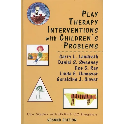 Play Therapy Interventions with Children's Problems: Case Studies with Dsm-IV-Tr Diagnoses