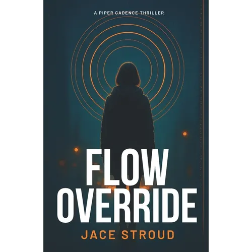 Flow Override: A Piper Cadence Thriller