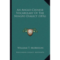 An Anglo-Chinese Vocabulary Of The Ningpo Dialect (1876)