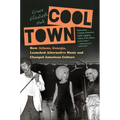 Cool Town: How Athens, Georgia, Launched Alternative Music and Changed American Culture