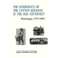 The Emergence of the Cotton Kingdom in the Old Southwest: Mississippi, 1770--1860