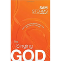 The Singing God: Feel the Passion God Has for You... Just the Way You Are