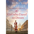 The Girl Who Dared to Dream: A Beautiful and Heart-Rending Historical Fiction Novel from Bestselling Author Diney Costeloe