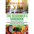 The Regrower's Handbook: A Beginner's Guide to Self-Sufficiency. Use Your Groceries to Regrow Fruit, Vegetables, Herbs and Mushrooms From Roots, Shoot