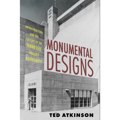 Monumental Designs: Infrastructure and the Culture of the Tennessee Valley Authority