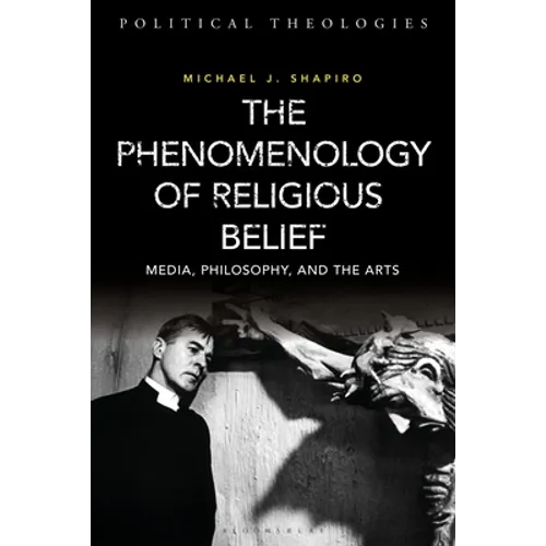 The Phenomenology of Religious Belief: Media, Philosophy, and the Arts
