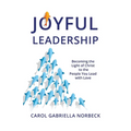 Joyful Leadership: Becoming the Light of Christ to the People You Lead with Love